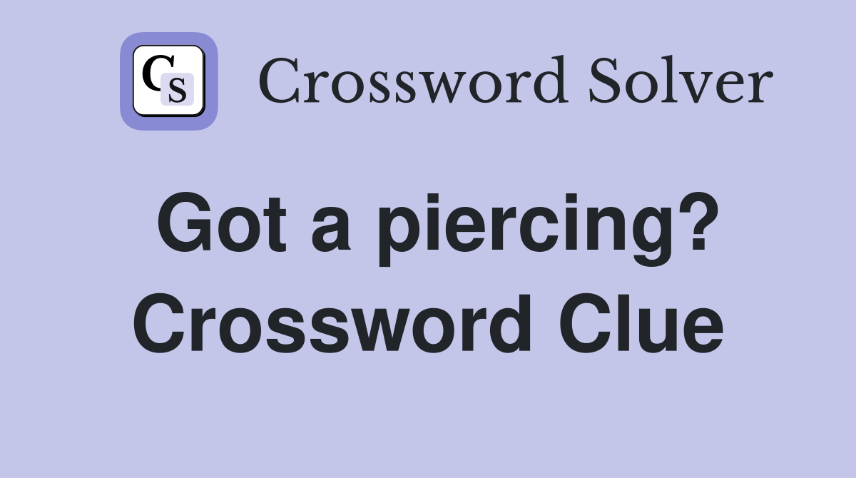Got a piercing? Crossword Clue Answers Crossword Solver
